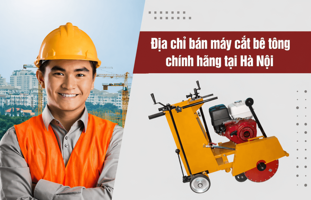 Địa chỉ bán máy cắt bê tông chính hãng tại Hà Nội