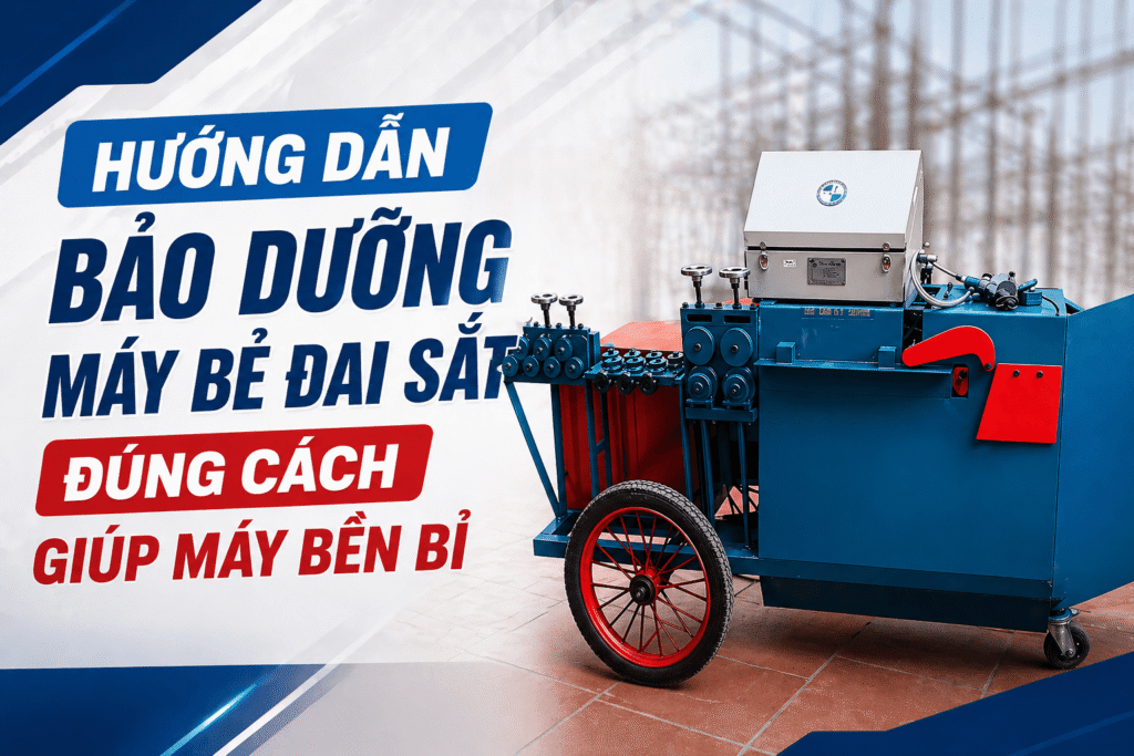 Hướng dẫn bảo dưỡng máy bẻ đai sắt