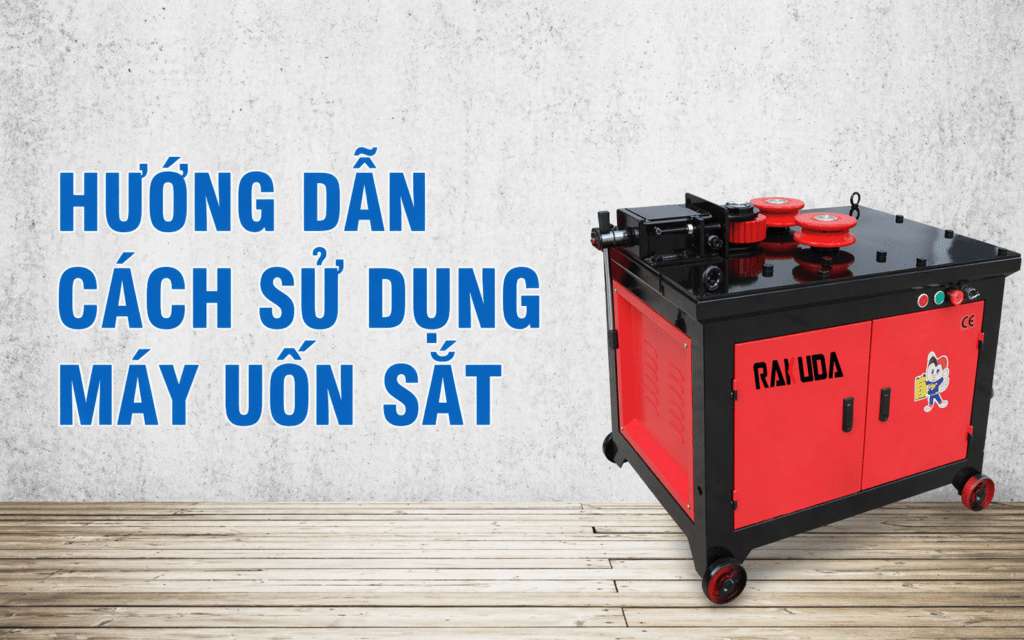 Hướng Dẫn Cách Sử Dụng Máy Uốn Sắt Hiệu Quả