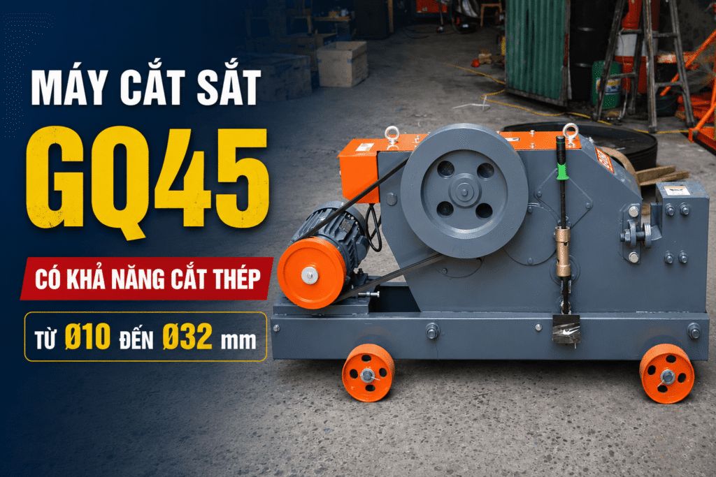 Máy cắt sắt GQ45 cắt được phi bao nhiêu